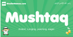 Mushtaq arabic boys name and meaning, quranic boys name Mushtaq