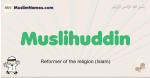 Muslihuddin muslim boys name and meaning, islamic boys name Muslihuddin