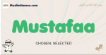 Mustafaa muslim boys name and meaning, islamic boys name Mustafaa