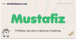 Mustafiz muslim boys name and meaning, islamic boys name Mustafiz