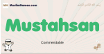 Mustahsan muslim boys name and meaning, islamic boys name Mustahsan