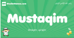 Mustaqim arabic boys name and meaning, quranic boys name Mustaqim