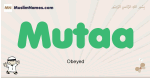 Mutaa muslim boys name and meaning, islamic boys name Mutaa