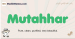 Mutahhar muslim boys name and meaning, islamic boys name Mutahhar