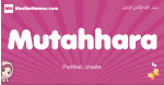Mutahhara arabic girls name and meaning, muslim girl name Mutahhara