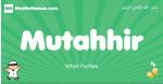 Mutahhir arabic boys name and meaning, quranic boys name Mutahhir