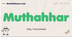 Muthahhar muslim boys name and meaning, islamic boys name Muthahhar