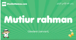 Mutiur-rahman arabic boys name and meaning, quranic boys name Mutiur-rahman