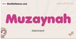 Muzaynah muslim girls name and meaning, islamic girls name Muzaynah