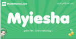 Myiesha arabic girl name and meaning, quranic girls name Myiesha