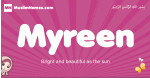 Myreen arabic girls name and meaning, muslim girl name Myreen
