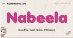 Nabeela muslim girls name and meaning, islamic girls name Nabeela