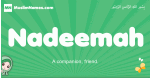 Nadeemah arabic girl name and meaning, quranic girls name Nadeemah