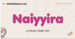 Naiyyira muslim girls name and meaning, islamic girls name Naiyyira