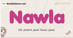 Nawla muslim girls name and meaning, islamic girls name Nawla