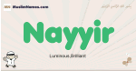 Nayyir muslim boys name and meaning, islamic boys name Nayyir