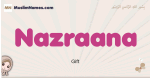 Nazraana muslim girls name and meaning, islamic girls name Nazraana
