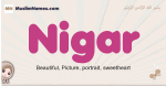 Nigar muslim girls name and meaning, islamic girls name Nigar
