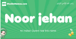 Noor-jehan arabic girl name and meaning, quranic girls name Noor-jehan