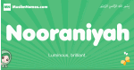 Nooraniyah arabic girl name and meaning, quranic girls name Nooraniyah