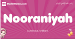 Nooraniyah arabic girls name and meaning, muslim girl name Nooraniyah