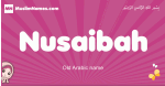 Nusaibah arabic girls name and meaning, muslim girl name Nusaibah