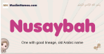 Nusaybah muslim girls name and meaning, islamic girls name Nusaybah