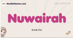 Nuwairah muslim girls name and meaning, islamic girls name Nuwairah