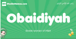 Obaidiyah arabic girl name and meaning, quranic girls name Obaidiyah