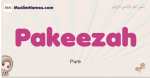 Pakeezah muslim girls name and meaning, islamic girls name Pakeezah