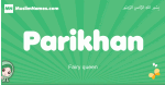 Parikhan arabic girl name and meaning, quranic girls name Parikhan