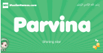 Parvina arabic girl name and meaning, quranic girls name Parvina