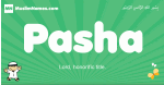 Pasha arabic boys name and meaning, quranic boys name Pasha