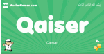 Qaiser arabic boys name and meaning, quranic boys name Qaiser
