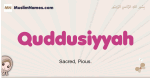 Quddusiyyah muslim girls name and meaning, islamic girls name Quddusiyyah