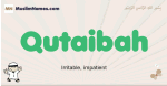 Qutaibah muslim boys name and meaning, islamic boys name Qutaibah