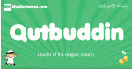 Qutbuddin arabic boys name and meaning, quranic boys name Qutbuddin