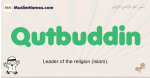Qutbuddin muslim boys name and meaning, islamic boys name Qutbuddin