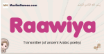 Raawiya muslim girls name and meaning, islamic girls name Raawiya