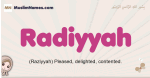Radiyyah muslim girls name and meaning, islamic girls name Radiyyah