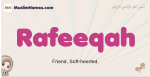 Rafeeqah muslim girls name and meaning, islamic girls name Rafeeqah