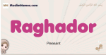 Raghador muslim girls name and meaning, islamic girls name Raghador