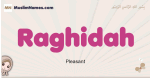 Raghidah muslim girls name and meaning, islamic girls name Raghidah