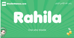 Rahila arabic girl name and meaning, quranic girls name Rahila