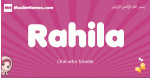 Rahila arabic girls name and meaning, muslim girl name Rahila