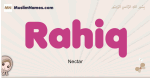 Rahiq muslim girls name and meaning, islamic girls name Rahiq