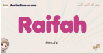 Raifah muslim girls name and meaning, islamic girls name Raifah