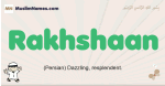 Rakhshaan muslim boys name and meaning, islamic boys name Rakhshaan