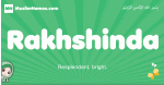 Rakhshinda arabic girl name and meaning, quranic girls name Rakhshinda