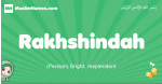 Rakhshindah arabic girl name and meaning, quranic girls name Rakhshindah